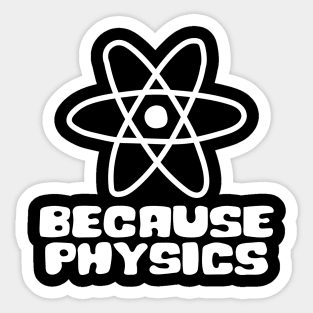 Because Physics Sticker